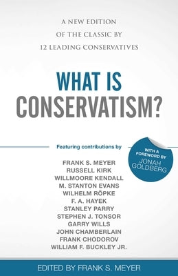 What Is Conservatism?: A New Edition of the Classic by 12 Leading Conservatives by Meyer, Frank S.