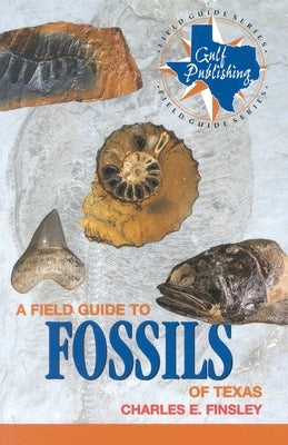 A Field Guide to Fossils of Texas by Finsley, Charles