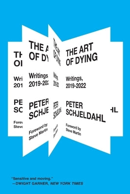 The Art of Dying: Writings, 2019-2022 by Schjeldahl, Peter