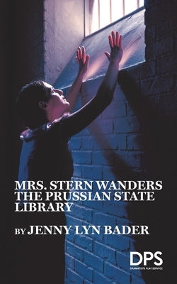 Mrs. Stern Wanders the Prussian State Library by Bader, Jenny Lyn