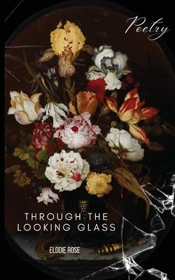 Through the Looking Glass by Rose, Elodie