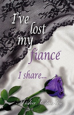 I've Lost My Fiance' I Share... by Charles, Misha