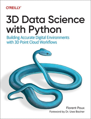 3D Data Science with Python: Building Accurate Digital Environments with 3D Point Cloud Workflows by Poux, Florent