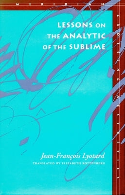 Lessons on the Analytic of the Sublime by Lyotard, Jean-François