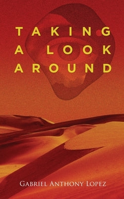 Taking A Look Around by Lopez, Gabriel Anthony