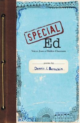 Special Ed: Voices from a Hidden Classroom by Bernstein, Dennis