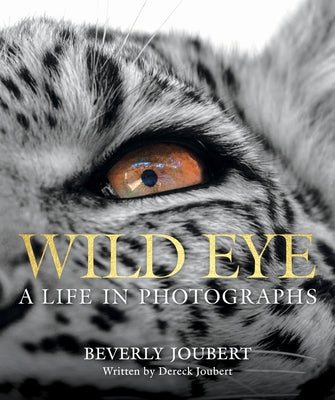 Wild Eye: A Life in Photographs by Joubert, Beverly