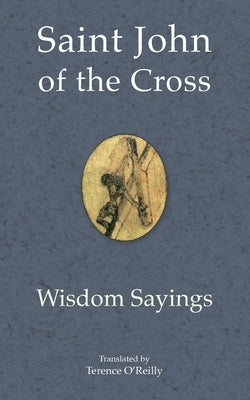 Saint John of the Cross: Wisdom Sayings by O'Reilly, Terence