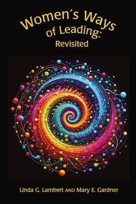 Women's Ways of Leading: Revisited: Revisited by Lambert, Linda G.
