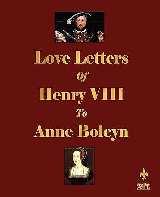 Love Letters of Henry VIII to Anne Boleyn by Henry VIII