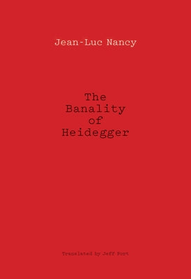 The Banality of Heidegger by Nancy, Jean-Luc
