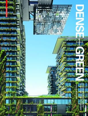 Dense + Green: Innovative Building Types for Sustainable Urban Architecture by Schröpfer, Thomas