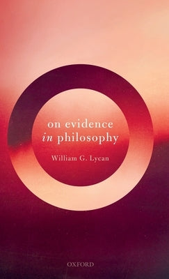 On Evidence in Philosophy by Lycan, William G.