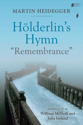 Hderlin's Hymn Remembrance by Heidegger, Martin
