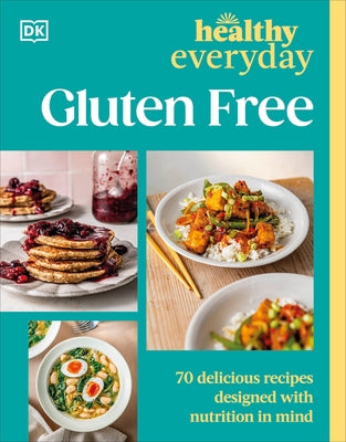 Healthy Everyday Gluten Free: 70 Delicious Recipes Designed with Nutrition in Mind by DK