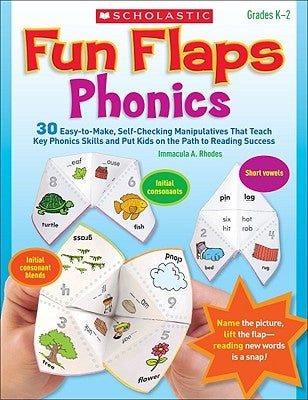 Fun Flaps: Phonics: 30 Easy-To-Make, Self-Checking Manipulatives That Teach Key Phonics Skills and Put Kids on the Path to Reading Success by Rhodes, Immacula
