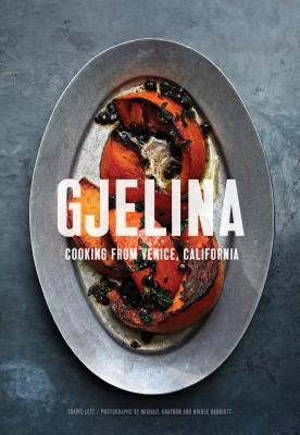 Gjelina: Cooking from Venice, California by Lett, Travis