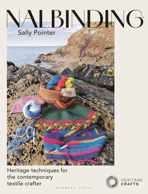 Nalbinding - It's Not Knitting: Heritage Techniques for the Contemporary Textile Crafter by Pointer, Sally