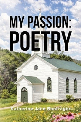 My Passion: Poetry by Bontrager, Katherine Jane