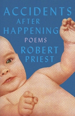 Accidents After Happening: Poems by Priest, Robert