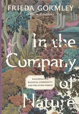 In the Company of Nature: Regenerating Business, Community and the Living World by Gormley, Frieda