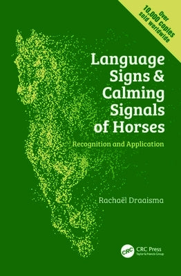 Language Signs and Calming Signals of Horses: Recognition and Application by Draaisma, Rachaël