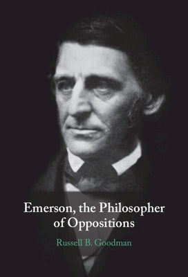 Emerson, the Philosopher of Oppositions by Goodman, Russell B.