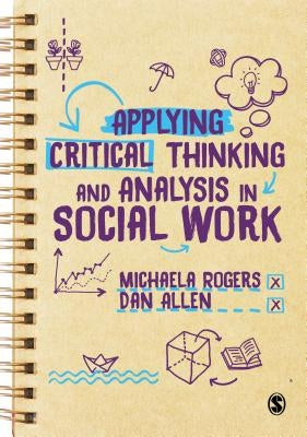 Applying Critical Thinking and Analysis in Social Work by Rogers, Michaela