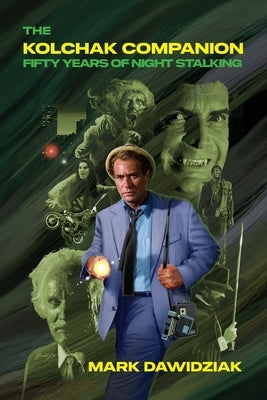 The Kolchak Companion: Fifty Years of Night Stalking by Dawidziak, Mark