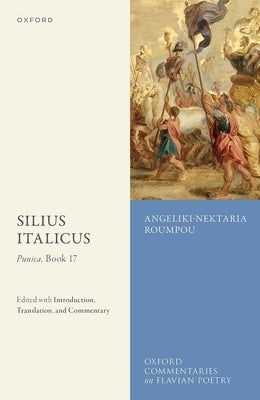 Silius Italicus: Punica, Book 17: Edited with Introduction, Translation, and Commentary by Roumpou, Angeliki-Nektaria