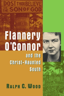 Flannery O'Connor and the Christ-Haunted South by Wood, Ralph C.