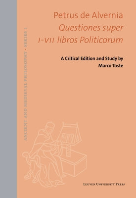 Questiones super I-VII libros Politicorum: A Critical Edition and Study by Peter of Auvergne