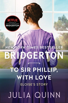 To Sir Phillip, with Love: Bridgerton: Eloise's Story by Quinn, Julia