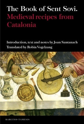 The Book of Sent Sov?: Medieval Recipes from Catalonia by Santanach, Joan