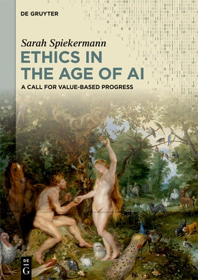 Ethics in the Age of AI: A Call for Value-Based Progress by Spiekermann-Hoff, Sarah