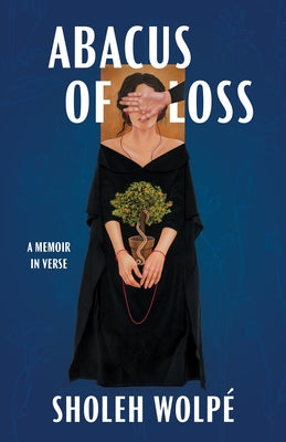 Abacus of Loss: A Memoir in Verse by Wolpé, Sholeh