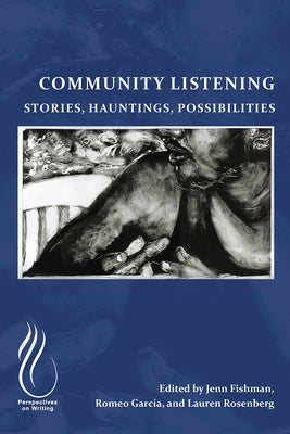 Community Listening: Stories, Hauntings, Possibilities by Fishman, Jenn