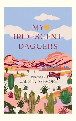 My Iridescent Daggers by Ashmore, Calista