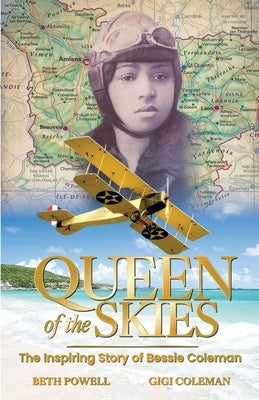 Queen of the Skies: The Inspiring Story of Bessie Coleman by Powell, Beth