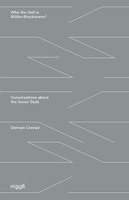 Who the Hell Is Müller-Brockmann?: Conversations about the Swiss Style by Conrad, Demian