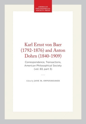Karl Ernst Von Baer (1792-1876) and Anton Dohrn (1840-1909): Correspondence, Transactions, American Philosophical Society (Vol. 83, Part 3) by Groeben, Christiane