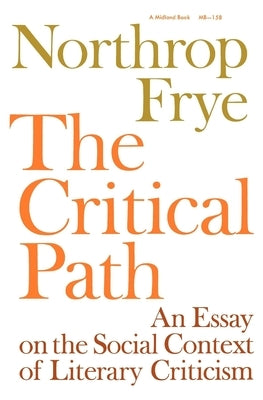 Critical Path: An Essay on the Social Context of Literary Criticism by Frye, Northrop