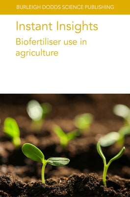 Instant Insights: Biofertiliser Use in Agriculture by Sas Paszt, Lidia