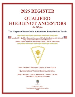 2025 Register of Qualified Huguenot Ancestors: The Huguenot Researcher's Authoritative Sourcebook of Proofs by Brennan, Nancy Wright