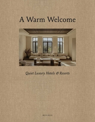 A Warm Welcome: Quiet Luxury Hotels & Resorts by Pauwels, Wim