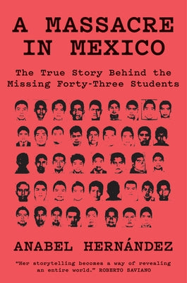 A Massacre in Mexico: The True Story Behind the Missing Forty-Three Students by Hernández, Anabel