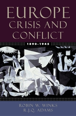 Europe, 1890-1945: Crisis and Conflict by Winks, Robin W.