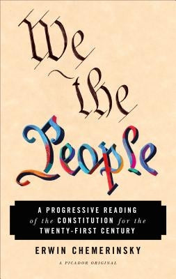 The We the People: A Progressive Reading of the Constitution for the Twenty-First Century by Chemerinsky, Erwin