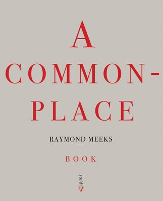 Raymond Meeks: A Commonplace Book by Meeks, Raymond