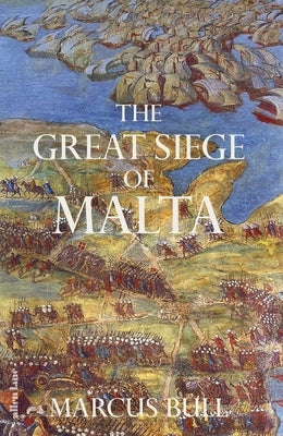 The Great Siege of Malta by Bull, Marcus